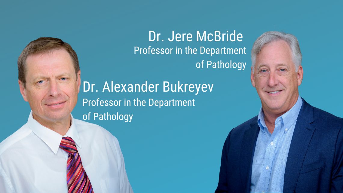 headshots of 2 caucasian men on a blue gradient background. there is white text on the left that says "Dr. Alexander Bukreyev Professior in the Department of Pathology" and on the right it says "Dr. Jere McBride Professor in the Department of Pathology"