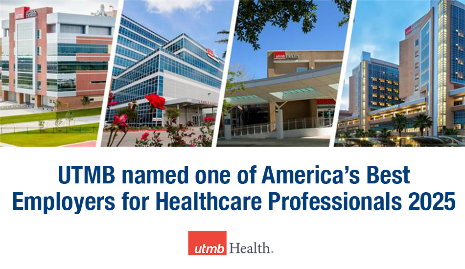 Graphic featuring photos of UTMB Health facilities and text reading “UTMB named one of America’s Best Employers for Healthcare Professionals 2025,” highlighting its recognition by Forbes