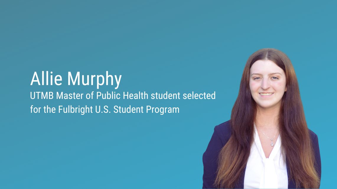 Allie Murphy UTMB Master of Public Health student selected for the Fulbright U.S. Student Program