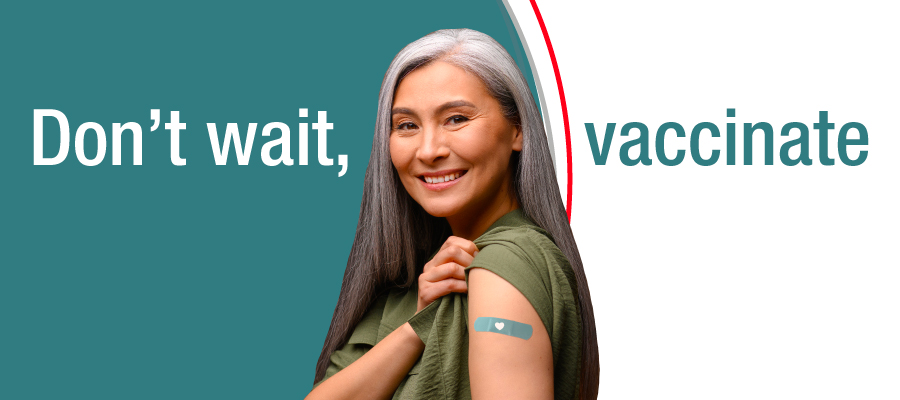 Person showing an adhesive bandage on the upper arm next to text that reads, “Don’t wait, vaccinate”